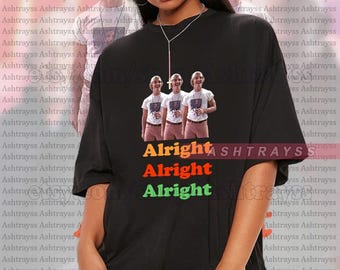 Matthew McConaughey Alright, Alright, Alrights tee, Matthew McConaughey t-shirt, Matthew McConaughey sweatshirt
