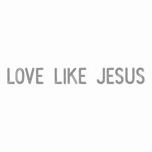 Christian Embroidery File Religious Embroidery Design Machine Embroidery Pattern Digital Download PES DST Faith Stitch File Love Like Jesus