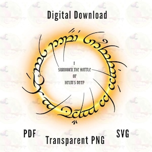 May include: A digital graphic featuring a glowing golden ring with black elvish-style script encircling the text I SURVIVED THE BATTLE OF HELM'S DEEP. The image includes the text Digital Download, PDF, Transparent PNG, and SVG.
