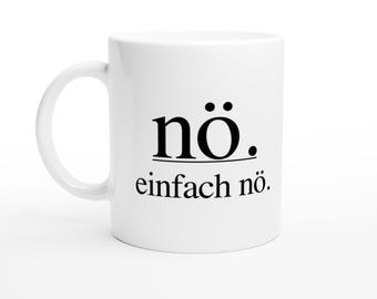 May include: White ceramic coffee mug with black text that reads "nö. einfach nö."