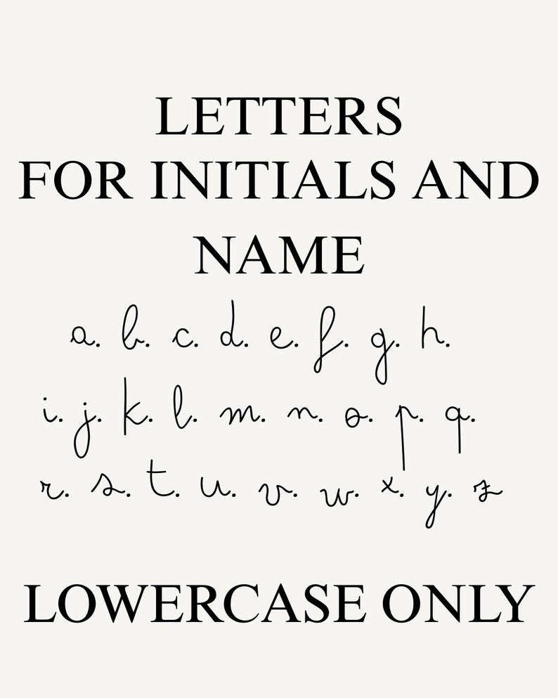 May include: A cream-colored graphic featuring the words "LETTERS FOR INITIALS AND NAME" in black. Below, a handwritten lowercase alphabet is displayed. The text "LOWERCASE ONLY" is at the bottom.