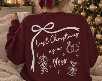 Last Christmas as a Miss Jumper, Bride Christmas Sweatshirt, Christmas Bride Gift