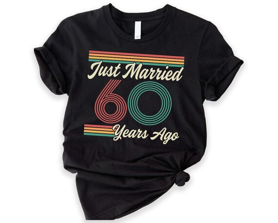 Just Married 60 Years Ago Wedding Anniversary Gift Shirt Just Married 60 Years Ago Wedding Anniversary Gift Shirt