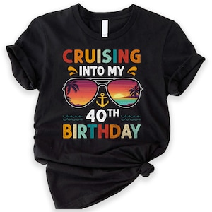 Personalized Cruising Into My 40th Birthday T-shirt, Custom Birthday Cruise Shirt, Birthday Gift Birthday Party Shirt, Cruise Trip Outfit