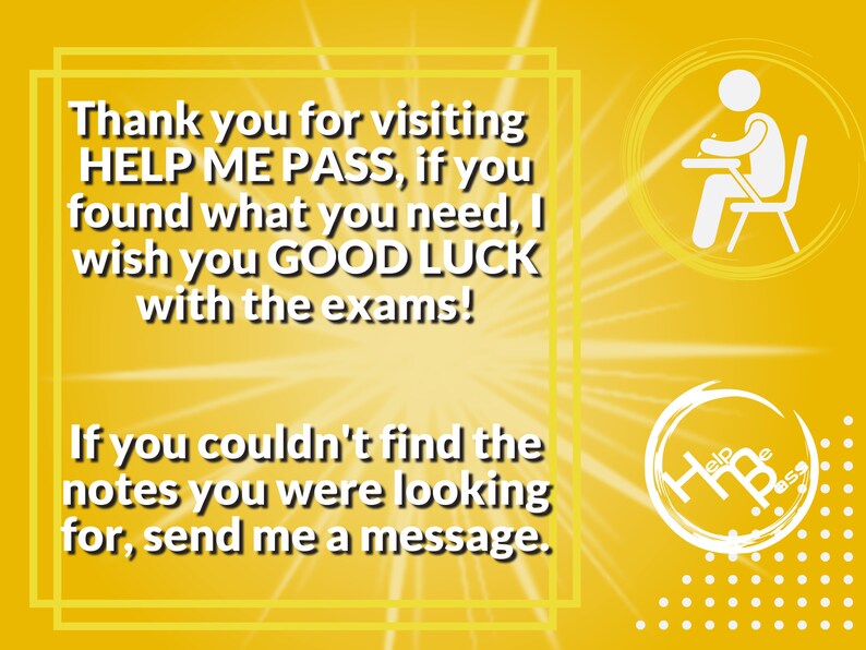 Op de afbeelding: Een gele achtergrond met een witte tekstbox die zegt: "Bedankt voor je bezoek aan HELP ME PASS. Als je hebt gevonden wat je nodig hebt, wens ik je veel succes met je examens! Als je de notities die je zocht niet kon vinden, stuur me dan een bericht." Er is een witte silhouet van een persoon die aan een bureau zit met een potlood in zijn hand. De tekst "Help Pass" staat in een witte cirkel met een witte lijn erdoorheen.