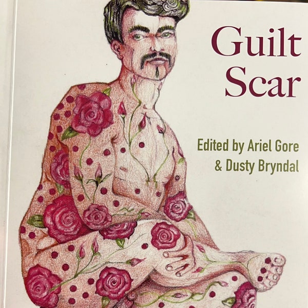 Guilt Scar, a collection of stories edited by Ariel Gore and Dusty Bryndal