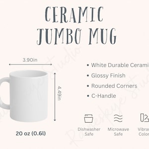 May include: White ceramic jumbo mug with a glossy finish, rounded corners, and a C-handle. The mug is 3.90 inches wide and 4.49 inches tall, holding 20 oz. Dishwasher and microwave safe. The text "CERAMIC JUMBO MUG" is displayed.