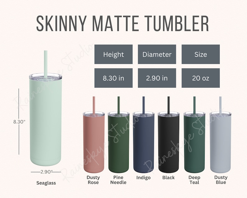 May include: Skinny matte tumbler in various colors, including seaglass, dusty rose, pine needle, indigo, black, deep teal, and dusty blue. The tumbler is 8.30 inches tall and 2.90 inches in diameter, with a 20 ounce capacity.