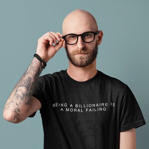Being a Billionaire is a Moral Failing T-Shirt, Social Justice Shirt, Socialist Tee, Fair Wages Top, Gift for Activist