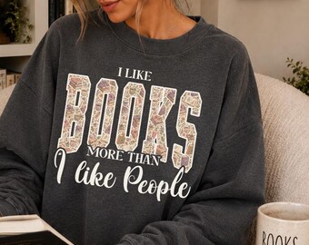 Bookish Sweatshirt, I Like Books More Than People, Funny Sarcastic Book Lover Crewneck Sweatshirt