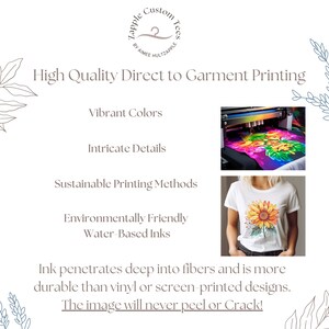 May include: Image showcasing direct-to-garment printing. Features a white t-shirt with a sunflower design, vibrant colors, and intricate details. The text states the image will never peel or crack.
