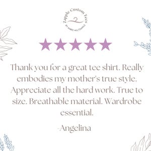 May include: A white background with text that reads "Thank you for a great tee shirt. Really embodies my mother's true style." The text is accompanied by a logo and five purple stars. The text is signed "-Angelina."