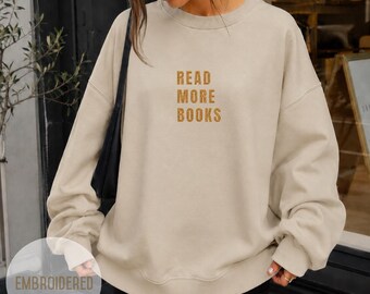 Read More Books Embroidered Sweatshirt: Bookish Cozy Reading Pullover, Minimalist Embroidery Top, Gift for Readers