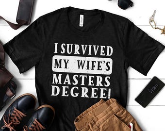 I Survived My Wife's Masters Degree Shirt: Funny Husband Graduation Tee