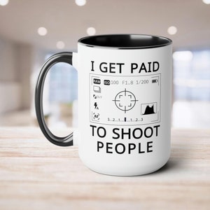 Photography Mug - I Get Paid to Shoot People | Photography Lovers Photographer Gift, Camera Gifts, Thank You Gift Wedding Photographer