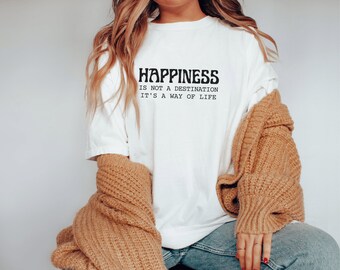Happiness Shirt Comfort Colors - It's a Way of Life | Mental Health Shirt, Kindness Inspirational Shirt, Self Love Gift