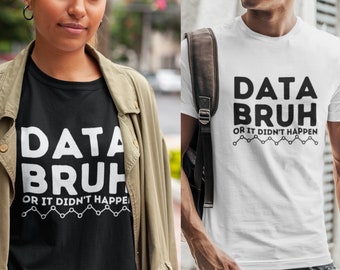 Data bruh Or It Didn't Happen - Data Shirt | Cute Behavior Analyst  Shirt, ABA Therapist Shirt, Data Geek Funny Data Tee