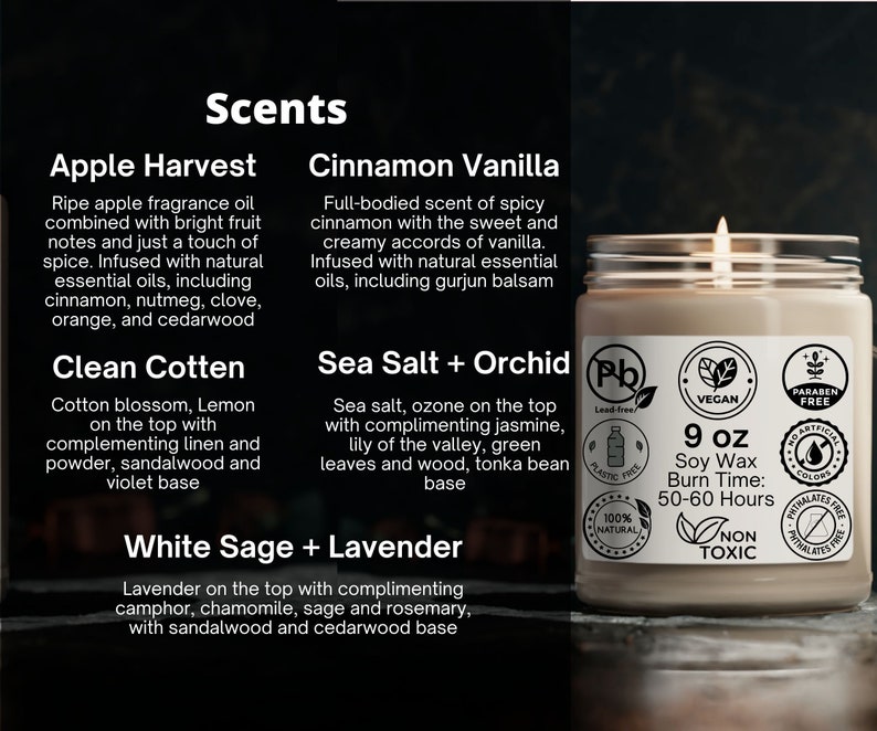 May include: A lit 9 oz soy wax candle in a clear glass jar. The label indicates it is vegan, paraben-free, and non-toxic. The candle's scent options include Apple Harvest, Cinnamon Vanilla, Clean Cotton, Sea Salt + Orchid, and White Sage + Lavender.