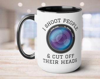 Photography Mug - I Shoot People and Cut Off Their Heads | Camera and Coffee Photographer Gift, Photography Lovers, Thank You Gift