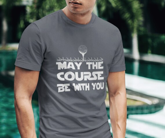 May The Course Be With You Golf T-Shirt Golfing Tee May The Course Be With You Golf T-Shirt Golfing Tee