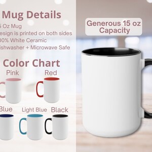 May include: A white ceramic mug with a black rim and handle. The mug is 15 ounces and is dishwasher and microwave safe. The mug is shown in different colors: pink, red, blue, light blue, and black. The text "Generous 15 oz Capacity" is shown above the mug.