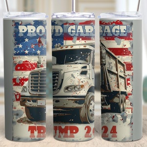 May include: A stainless steel tumbler with a graphic of a garbage truck and the text "Proud Garbage Trump 2024". The graphic is set against a distressed American flag background.