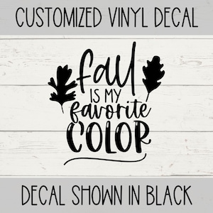 Fall Vinyl Decal Fall Decor Decal Autumn Vinyl Decal Fall Favorite Color Permanent Vinyl Decal Can Use on Wood Glass or Metal Surfaces