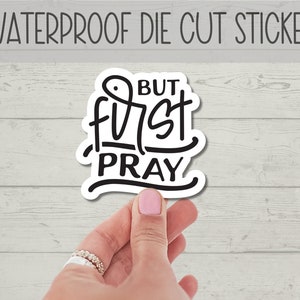 But First Pray Sticker Waterproof Sticker Christian Sticker But First Pray Laptop Sticker Religious Sticker Laminated Water bottle Sticker