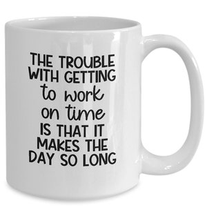 Funny Mug | Meme Coffee Mug | Office Mug | Sarcastic Work Coffee Cup | Workplace Mug | Funny Workplace Coffee Cup | Long Work Day