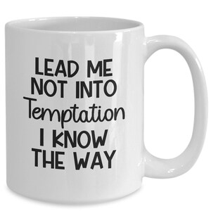 Funny Coffee Mug | Gift For Her Him | Sarcasm Mug | Sarcastic Mug | Adult Coffee Cup | Funny Quote | Adult Humor Gift | Lead Me Not