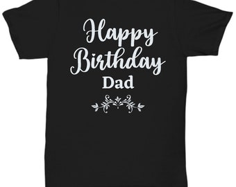 Happy Birthday Dad | Dad Birthday Shirt | Daddy Birthday | Father’s Birthday T-shirt | Birthday Gift for Dad | Birthday T-shirt for Dad