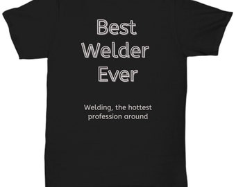 Welder Shirt | Welder T-Shirt | Funny Welder Gift | Welding T Shirt | Gift For Dad | Welding Gift | Welding T-Shirt | Gift For Welder