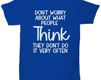Adult Humor T-Shirt | Funny Tee | Humor Shirt | Sarcastic Shirt | Funny Stupid Shirt | Stupid People | Don't Worry | Gift for Him or Her