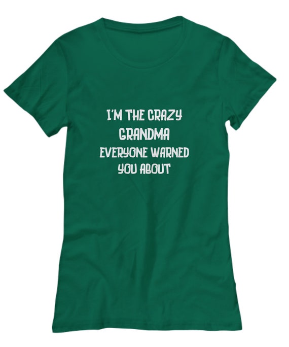 I'm The Crazy Grandma Everyone Warned You About T-Shirt Gift I'm The Crazy Grandma Everyone Warned You About T-Shirt Gift