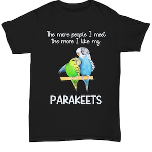 Bird Shirt Funny | Gift For Parakeet Owners | Bird Lover Gift | Parakeet Lover Gift | Parakeet Mom Shirt | Budgie Mom Gift | Budgie Dad Gift