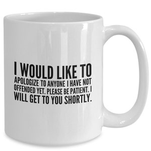 Fun Saying | Snarky Mug | Gift For Him Her | Sassy Coffee Mug | Fake Apology Coffee Mug | Rude Mugs | Funny Mug | Sarcastic Coffee Mug