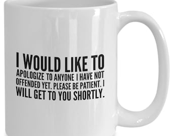 Fun Saying | Snarky Mug | Gift For Him Her | Sassy Coffee Mug | Fake Apology Coffee Mug | Rude Mugs | Funny Mug | Sarcastic Coffee Mug