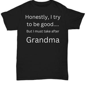 Funny T-shirt for Grandma | Mothers Day Gift | Mother's Day Gift | Gift For Gigi | I Try To Be Good But I Must Take After Grandma Shirt