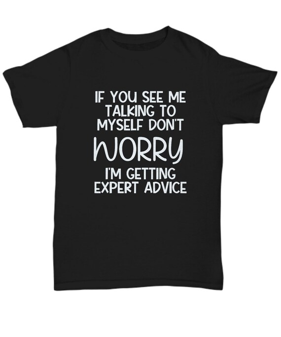 If You See Me Talking To Myself Don't Worry Gift T-Shirt If You See Me Talking To Myself Don't Worry Gift T-Shirt