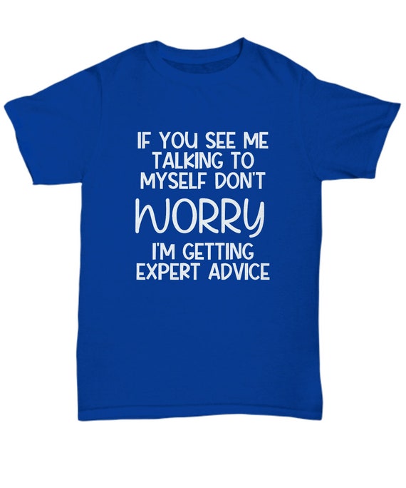 If You See Me Talking To Myself Don't Worry Gift T-Shirt If You See Me Talking To Myself Don't Worry Gift T-Shirt