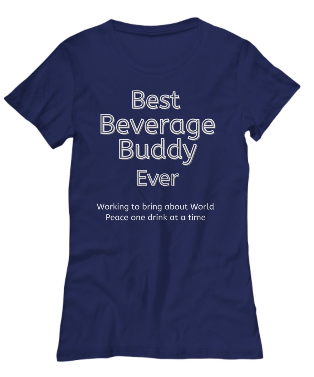 Funny Adult T-Shirt | Best Beverage Buddy Ever | Drinking Buddy Shirt | Gift for Him or Her | Funny T-Shirt for Men