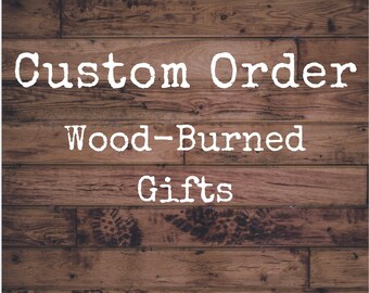 Custom Wood Burned Gifts
