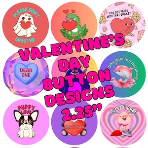 May include: A collection of 12 Valentine's Day button designs, each featuring a different cute illustration and text. The buttons are 2.25 inches in diameter and have a variety of colors and themes.