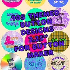 May include: Nine colorful 2.25 inch button designs with 90s themed text and graphics. The designs include "Eat My Shorts", "All That and a Bag of Chips", "Whatever", "Don't Go There", "Let's Bounce", "No, Don't", "As If", "You Go Girl", and "Sup?"