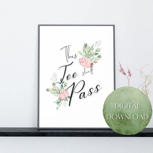 May include: Printable digital download of a watercolor floral design with the text "This Too Shall Pass".