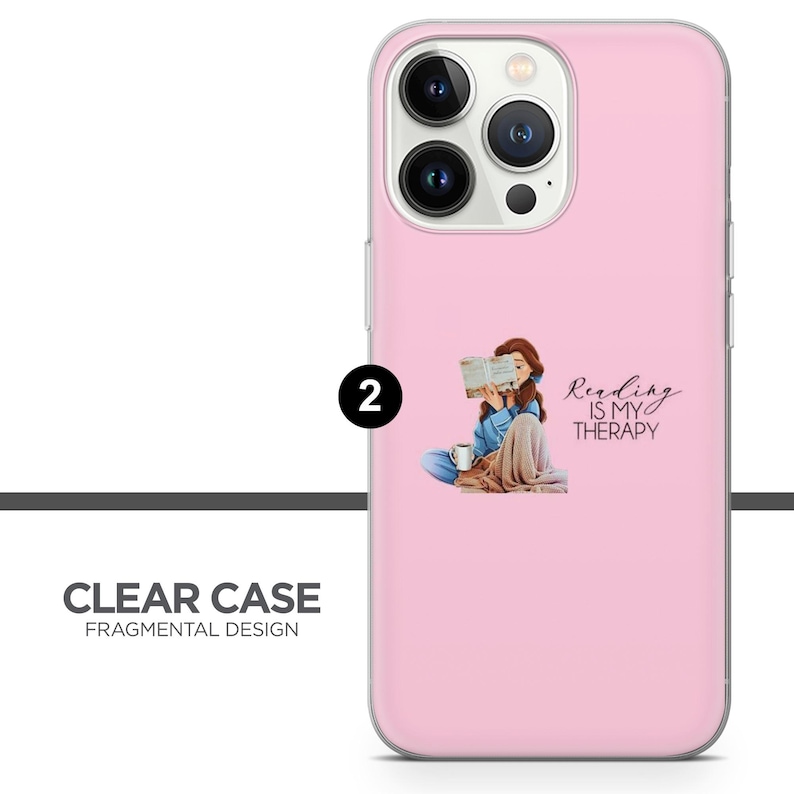 May include: A pink phone case with a clear back and a design of a woman reading a book. The text on the case says "Reading is my therapy."