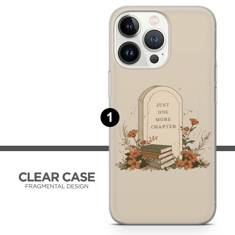 May include: A clear phone case with a beige background and a tombstone illustration. The tombstone has the text "Just One More Chapter" on it. There are flowers and books on the ground.