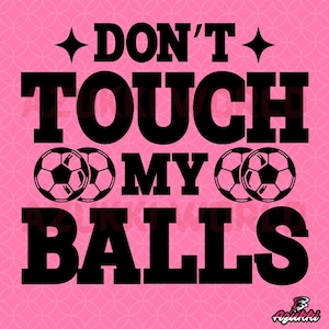 Don't Touch My Balls SVG/PNG / Designs / Balls Grafiken / Illustration für Erwachsene / Vektor / Bilder / Sublimation / Cricut / Clipart / Zitat SVG
