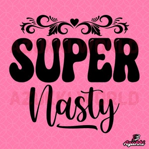 Super Nasty SVG/PNG / Nasty Designs / Nasty Graphics / Nasty