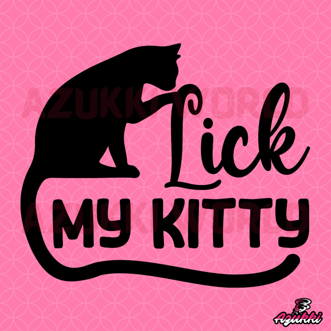 Lick My Kitty SVG/PNG / Kitty Designs / Cat Graphics / Kitty